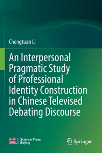 Interpersonal Pragmatic Study of Professional Identity Construction in Chinese Televised Debating Discourse