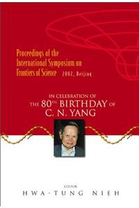 Frontiers of Science: In Celebration of the 80th Birthday of C N Yang