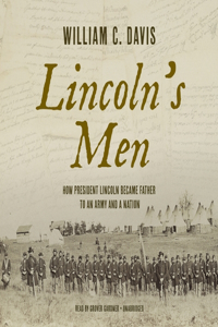 Lincoln's Men: How President Lincoln Became Father to an Army and a Nation