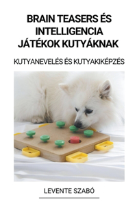 Brain Teasers és Intelligencia Játékok Kutyáknak (Kutyanevelés és Kutyakiképzés)