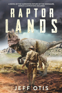 Raptor Lands: The Story of the Harrowing Return of the Dinosaurs