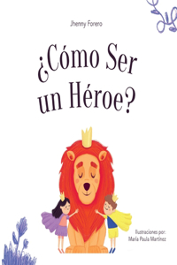 Cómo Ser Un Héroe
