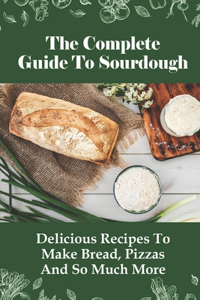 The Complete Guide To Sourdough