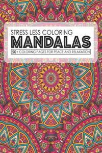 Stress Less Coloring Mandalas 50+ Coloring Pages For Peace And Relaxation