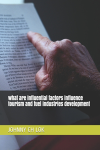 what are influential factors influence tourism and fuel industries development