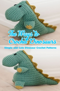 The Ways to Crochet Dinosaurs