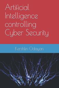 Artificial Intelligence controlling Cyber Security