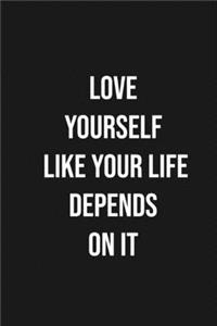Love Yourself Like Your Life Depends On It