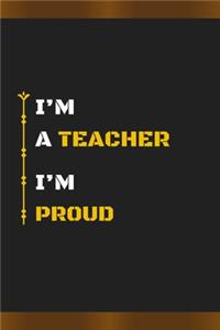 I'm a Teacher I'm Proud