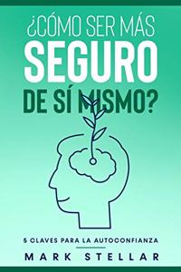 ¿Cómo ser más seguro de sí mismo? 5 claves para la autoconfianza