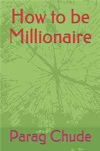How to be Millionaire