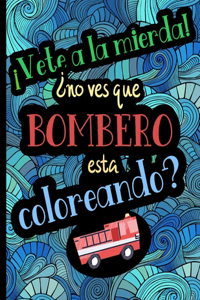 ¡Vete A La Mierda! ¿No Ves Que Bombero Está Coloreando?