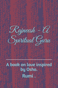 Rajneesh - A Spiritual Guru