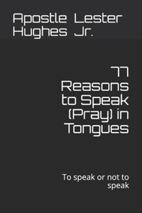 77 Reasons to Speak (Pray) in Tongues