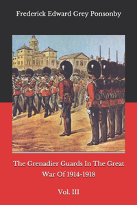 The Grenadier Guards In The Great War Of 1914-1918