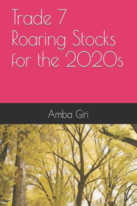 Trade 7 Roaring Stocks for the 2020s