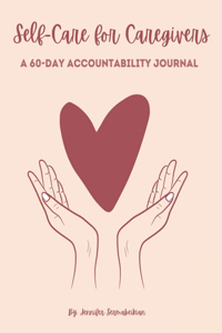 Self-Care for Caregivers - A 60-Day Accountability Journal