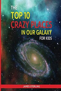 Top 10 Crazy Places in our Galaxy - For Kids