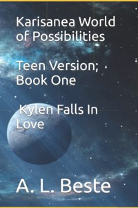 Karisanea World of Possibilities; Teen Version; Book One; Kylen Falls In Love