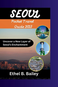 Seoul Pocket Travel Guide 2023
