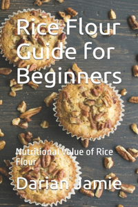 Rice Flour Guide for Beginners