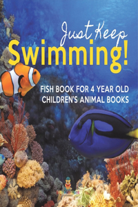 Just Keep Swimming! Fish Book for 4 Year Olds Children's Animal Books