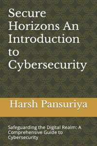 Secure Horizons An Introduction to Cybersecurity