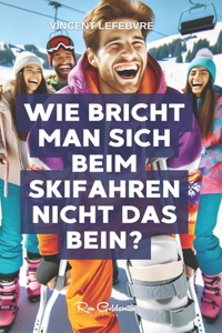 Wie bricht man sich beim Skifahren nicht das Bein?