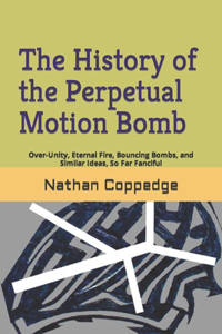 History of the Perpetual Motion Bomb