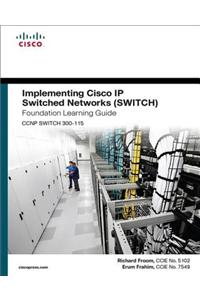 Implementing Cisco IP Switched Networks (SWITCH) Foundation Learning Guide