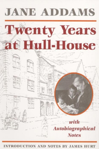 Twenty Years at Hull-House: With Autobiographical Notes