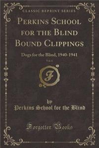 Perkins School for the Blind Bound Clippings, Vol. 6: Dogs for the Blind, 1940-1941 (Classic Reprint)