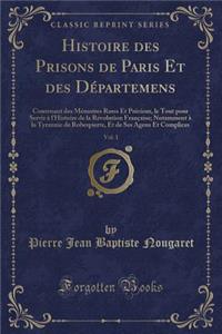 Histoire Des Prisons de Paris Et Des Départemens, Vol. 1