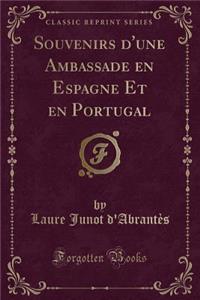 Souvenirs d'Une Ambassade En Espagne Et En Portugal (Classic Reprint)