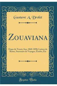 Zouaviana: Ã?tape de Trente Ans, 1868-1898; Lettres de Rome, Souvenirs de Voyages, Ã?tudes, Etc (Classic Reprint)