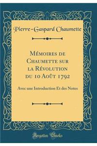 Mï¿½moires de Chaumette Sur La Rï¿½volution Du 10 Aoï¿½t 1792: Avec Une Introduction Et Des Notes (Classic Reprint)