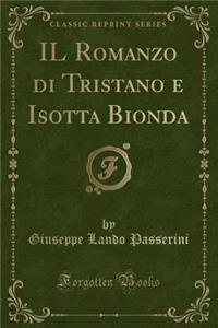 Il Romanzo Di Tristano E Isotta Bionda (Classic Reprint)