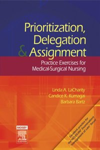 Prioritization, Delegation, & Assignment: Practice Exercises for Medical-Surgical Nursing Paperback â€“ 5 December 2005