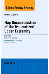 Flap Reconstruction of the Traumatized Upper Extremity, an Issue of Hand Clinics