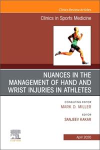 Nuances in the Management of Hand and Wrist Injuries in Athletes, an Issue of Clinics in Sports Medicine