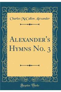 Alexander's Hymns No. 3 (Classic Reprint)