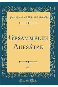 Gesammelte Aufsï¿½tze, Vol. 1 (Classic Reprint)