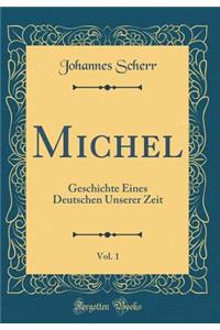 Michel, Vol. 1: Geschichte Eines Deutschen Unserer Zeit (Classic Reprint)