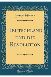 Teutschland Und Die Revolution (Classic Reprint)