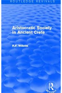 Aristocratic Society in Ancient Crete (Routledge Revivals)