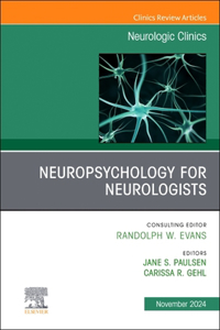 Neuropsychology for Neurologists, An Issue of Neurologic Clinics