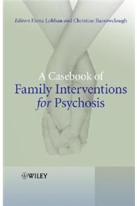 Casebook of Family Interventions for Psychosis
