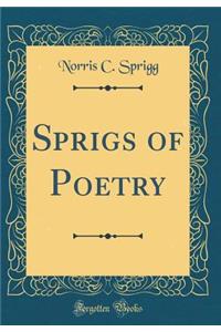 Sprigs of Poetry (Classic Reprint)