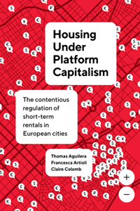 Housing Under Platform Capitalism: The Contentious Regulation of Short-Term Rentals in European Cities