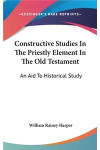 Constructive Studies In The Priestly Element In The Old Testament: An Aid To Historical Study